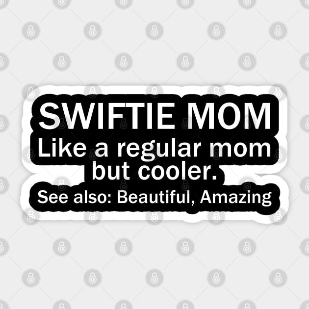 Swiftie Mom Like A Regular Mom But Cooler. See Also: Beautiful, Amazing Sticker by photographer1